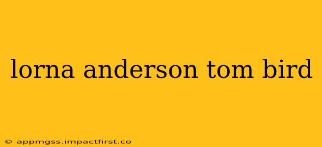 lorna anderson tom bird