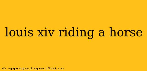 louis xiv riding a horse