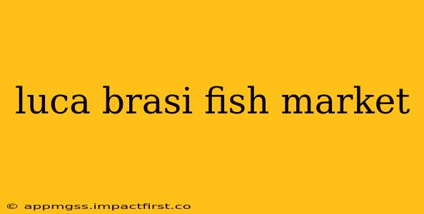 luca brasi fish market