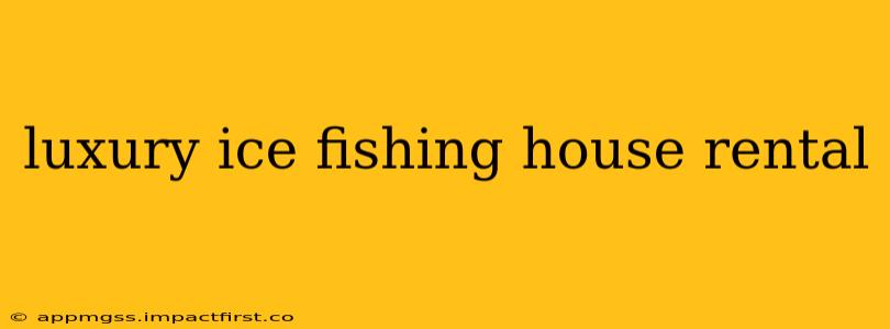 luxury ice fishing house rental