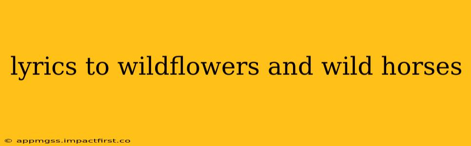 lyrics to wildflowers and wild horses