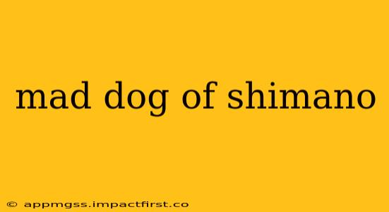 mad dog of shimano