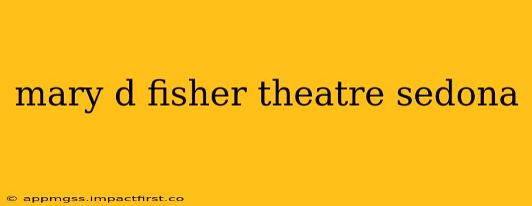 mary d fisher theatre sedona