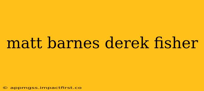 matt barnes derek fisher
