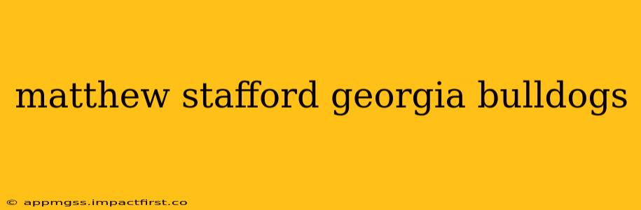 matthew stafford georgia bulldogs