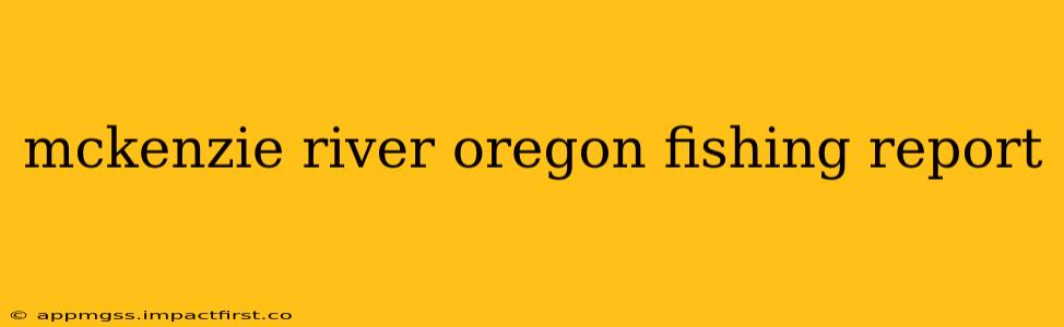 mckenzie river oregon fishing report