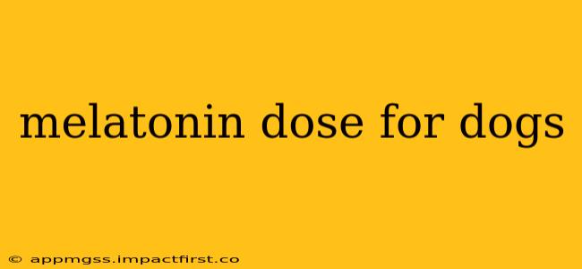 melatonin dose for dogs