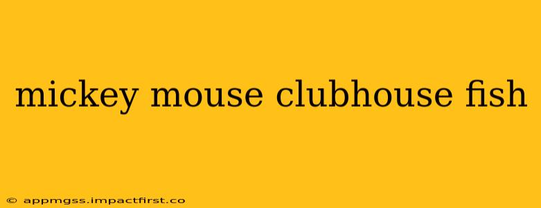 mickey mouse clubhouse fish
