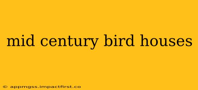 mid century bird houses