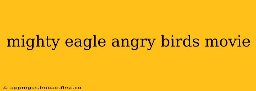 mighty eagle angry birds movie