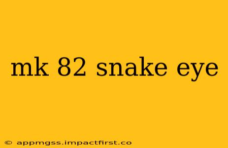 mk 82 snake eye