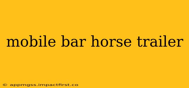mobile bar horse trailer