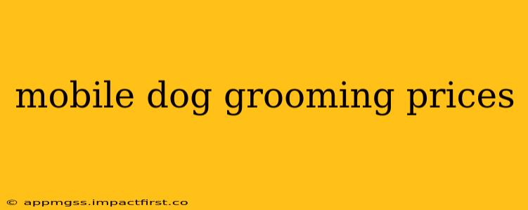 mobile dog grooming prices