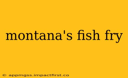 montana's fish fry