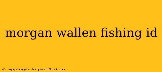 morgan wallen fishing id