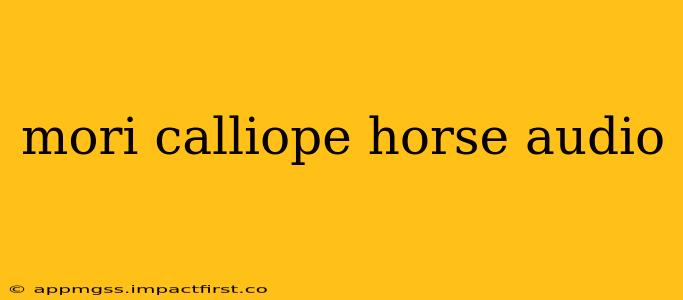 mori calliope horse audio