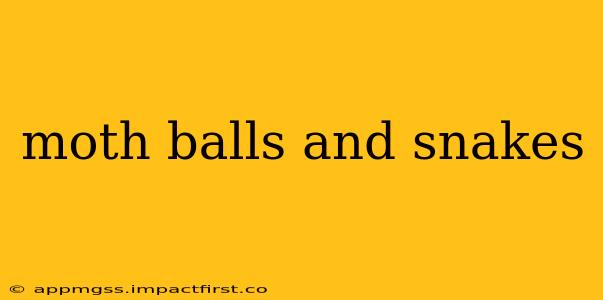 moth balls and snakes