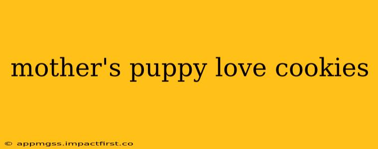 mother's puppy love cookies