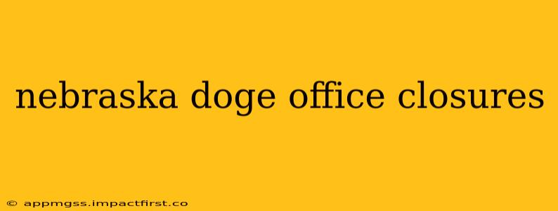 nebraska doge office closures