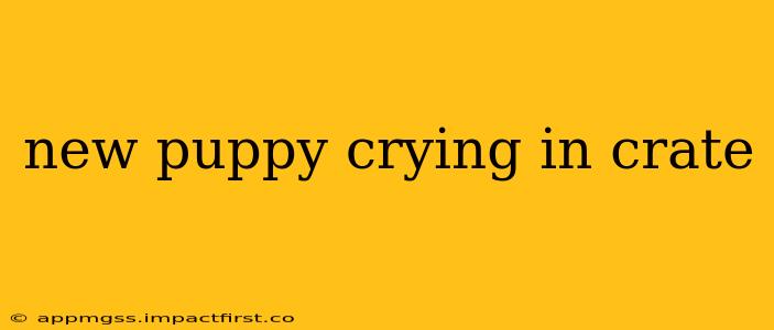 new puppy crying in crate