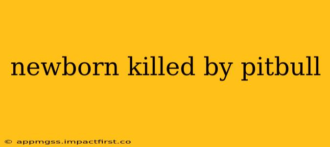 newborn killed by pitbull