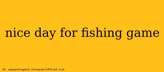 nice day for fishing game