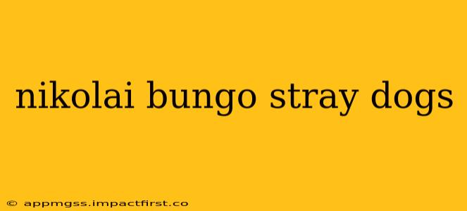 nikolai bungo stray dogs