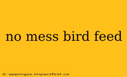 no mess bird feed