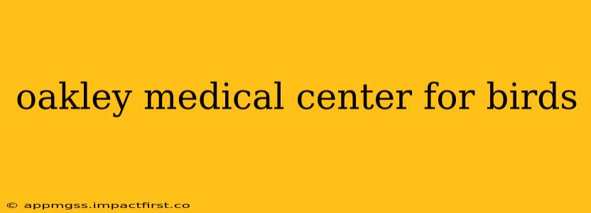 oakley medical center for birds