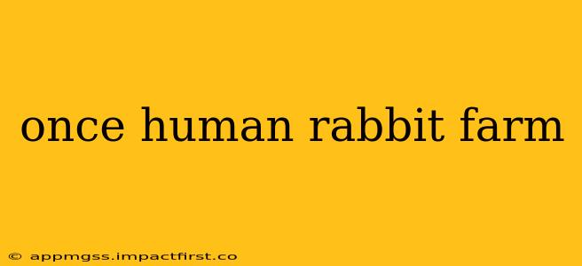 once human rabbit farm
