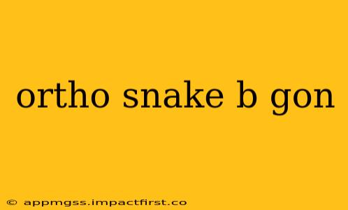ortho snake b gon