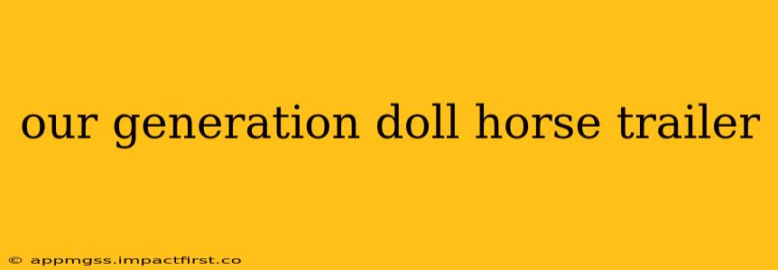 our generation doll horse trailer