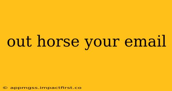 out horse your email