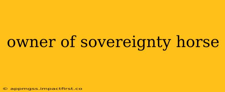 owner of sovereignty horse