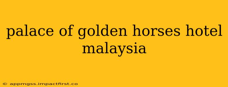 palace of golden horses hotel malaysia