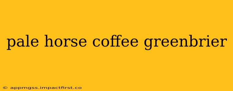 pale horse coffee greenbrier
