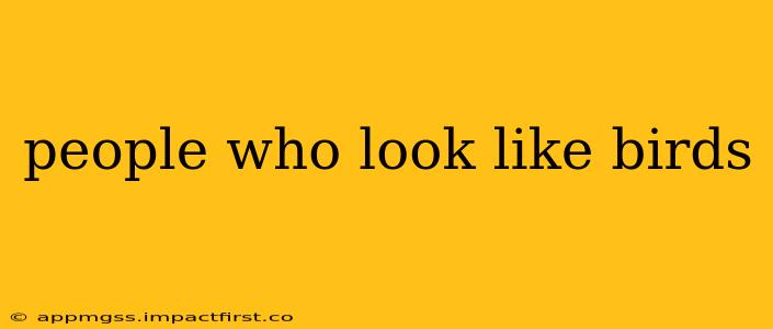 people who look like birds