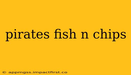 pirates fish n chips