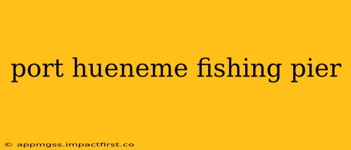 port hueneme fishing pier