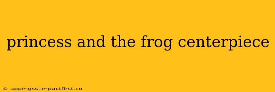 princess and the frog centerpiece