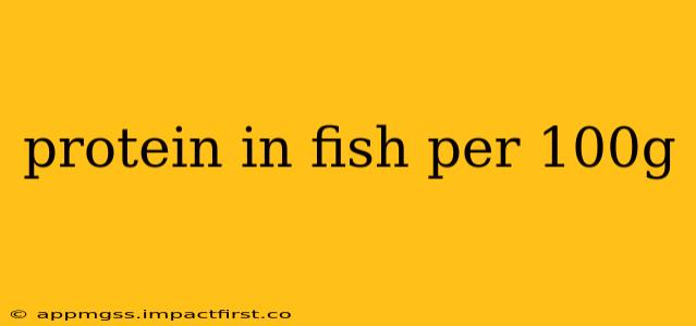 protein in fish per 100g