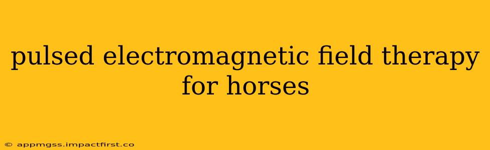 pulsed electromagnetic field therapy for horses