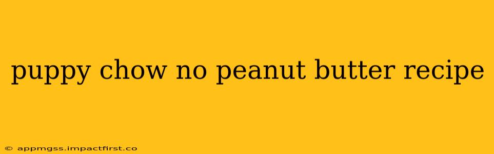 puppy chow no peanut butter recipe