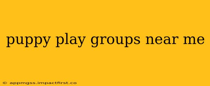 puppy play groups near me