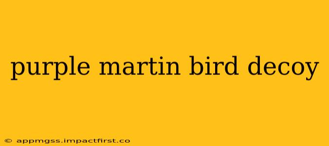 purple martin bird decoy
