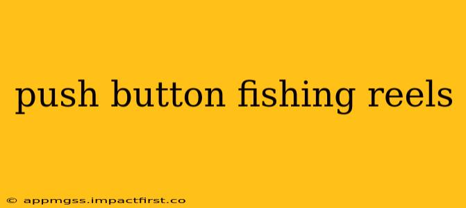 push button fishing reels