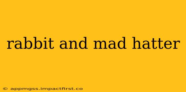 rabbit and mad hatter