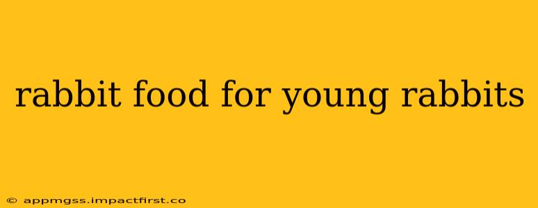 rabbit food for young rabbits