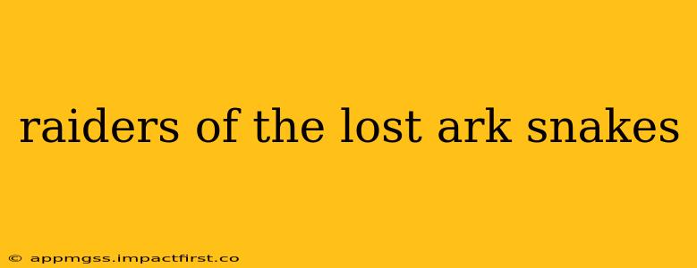 raiders of the lost ark snakes