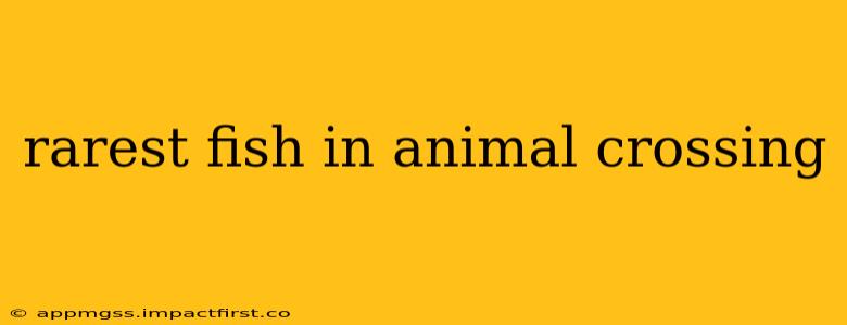 rarest fish in animal crossing